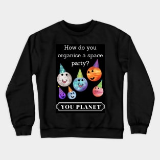 How do you organise a space party? Funny Crewneck Sweatshirt